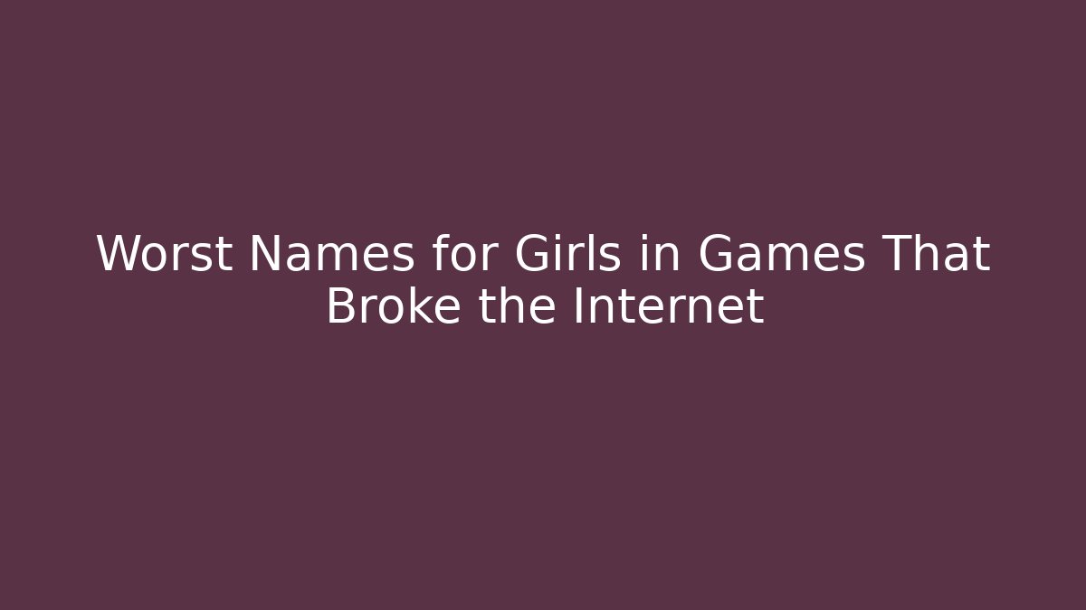Worst Names for Girls in Games That Broke the Internet