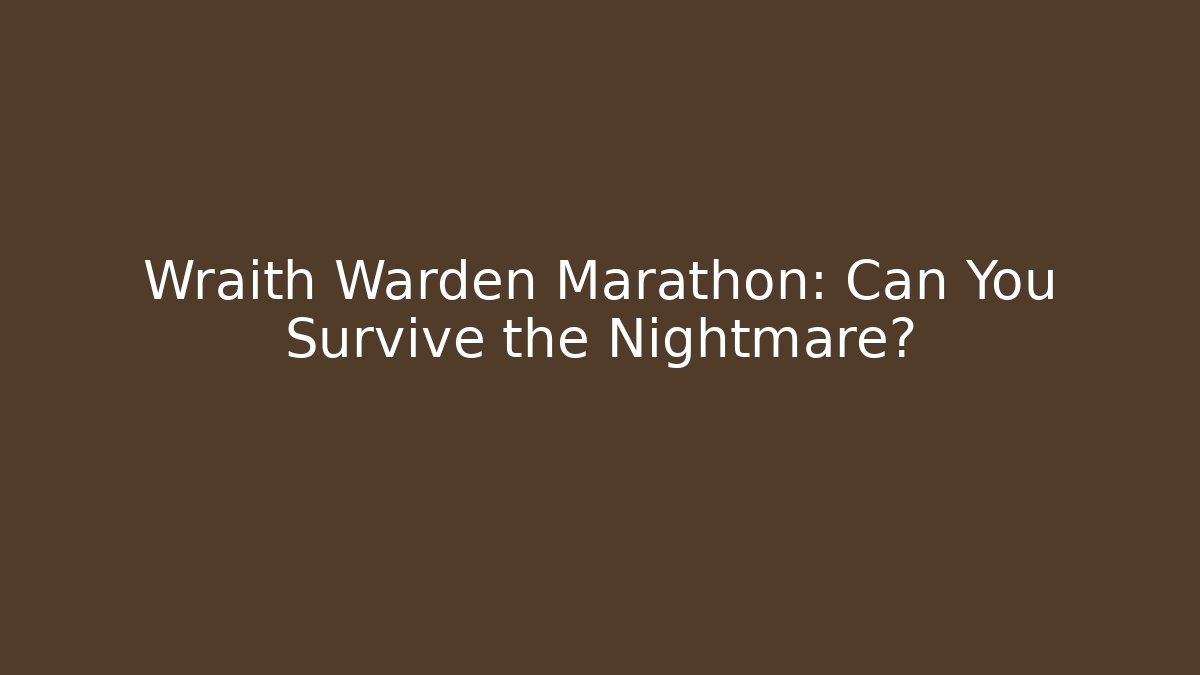 Wraith Warden Marathon: Can You Survive the Nightmare?