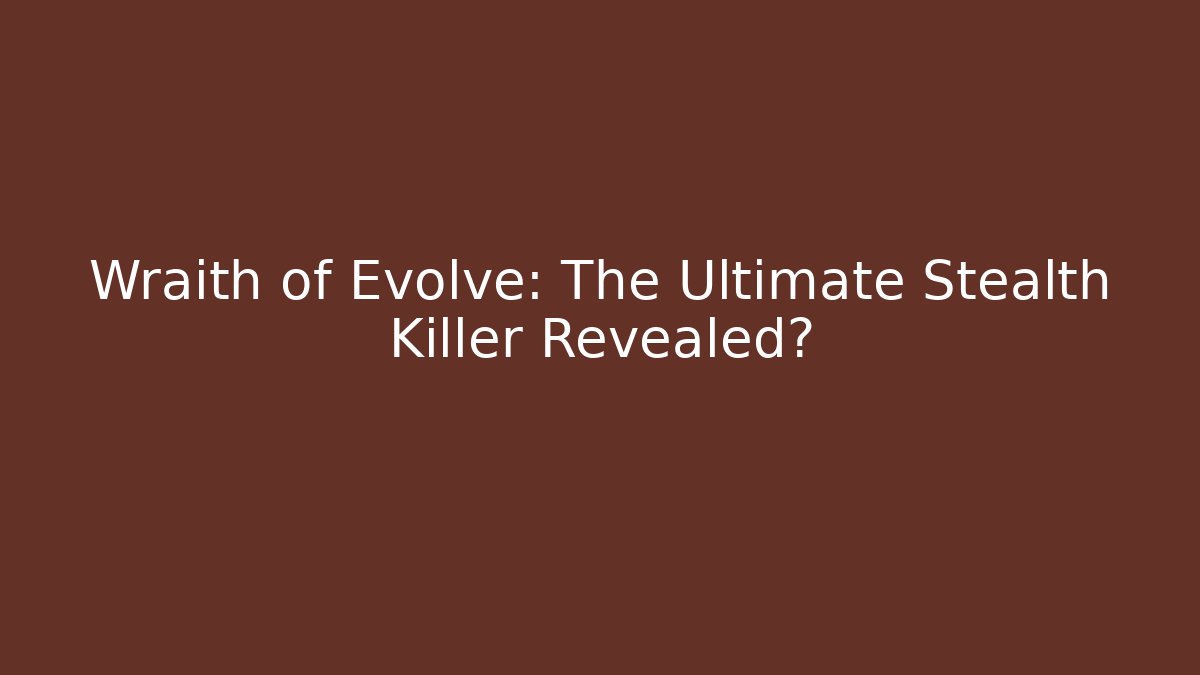 Wraith of Evolve: The Ultimate Stealth Killer Revealed?