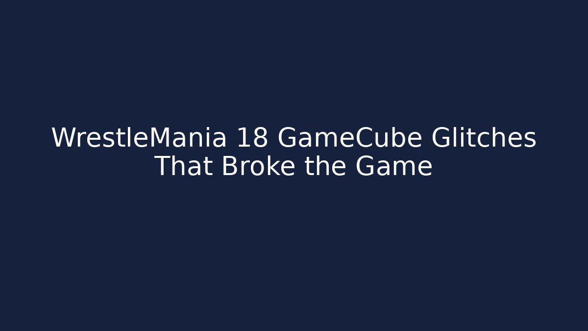 WrestleMania 18 GameCube Glitches That Broke the Game