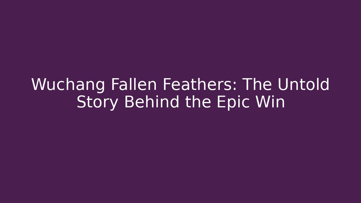 Wuchang Fallen Feathers: The Untold Story Behind the Epic Win - Método de Aprovação