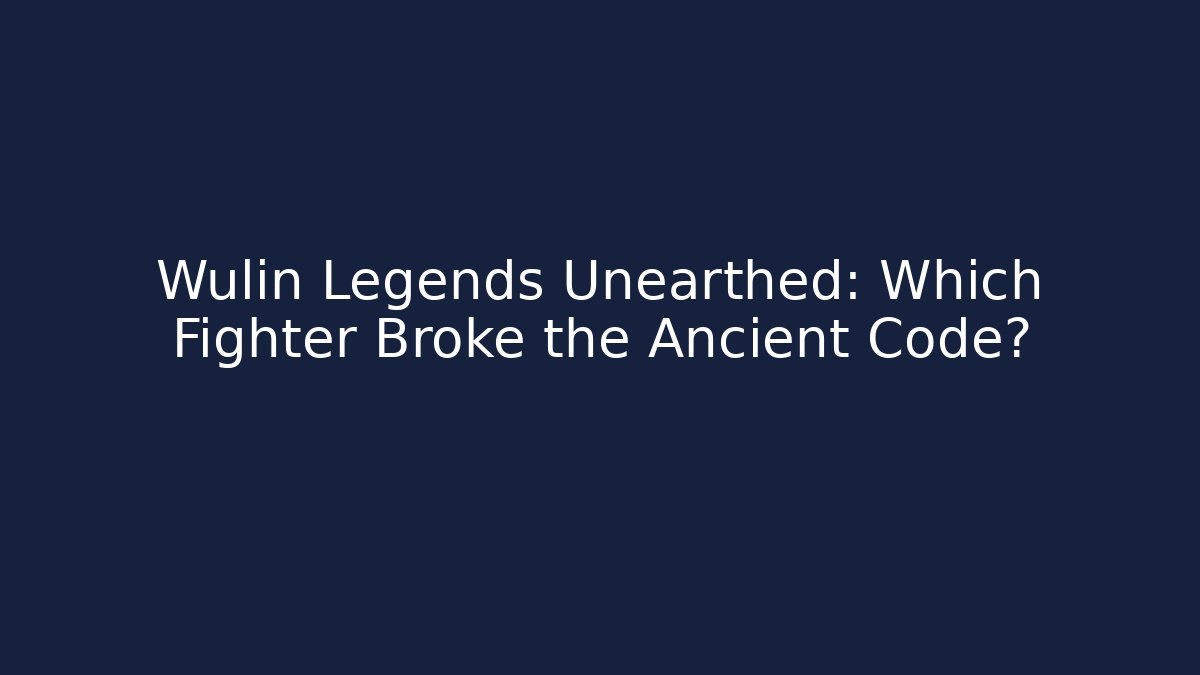 Wulin Legends Unearthed: Which Fighter Broke the Ancient Code?