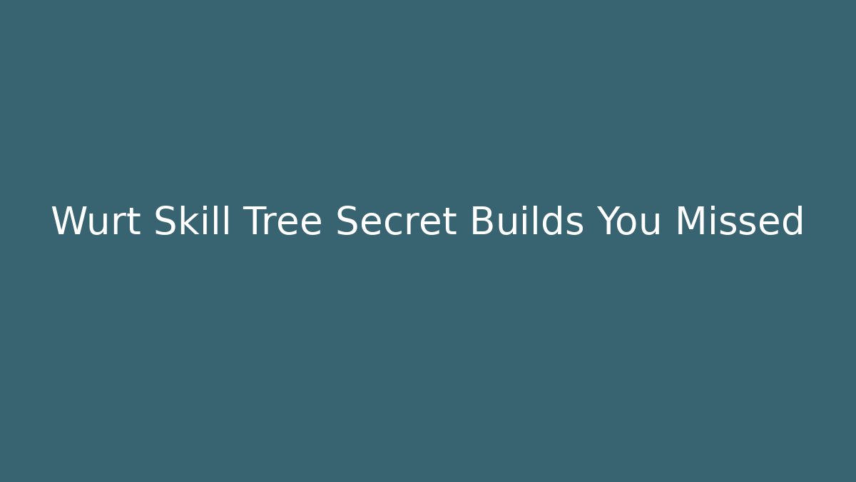Wurt Skill Tree Secret Builds You Missed