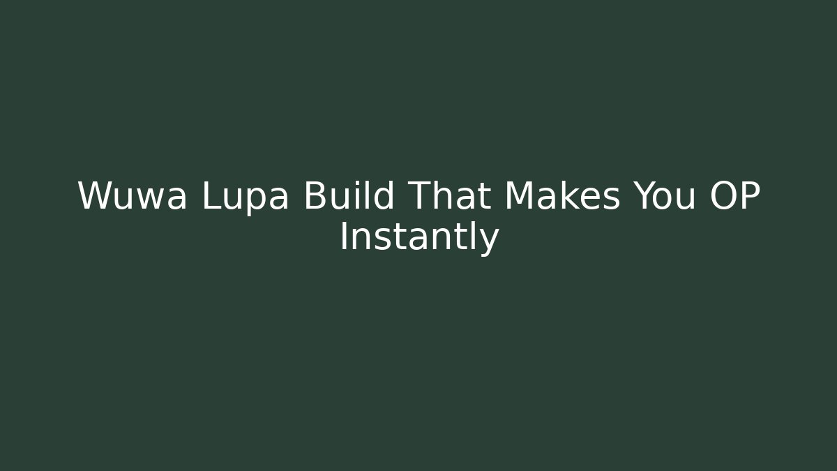 Wuwa Lupa Build That Makes You OP Instantly