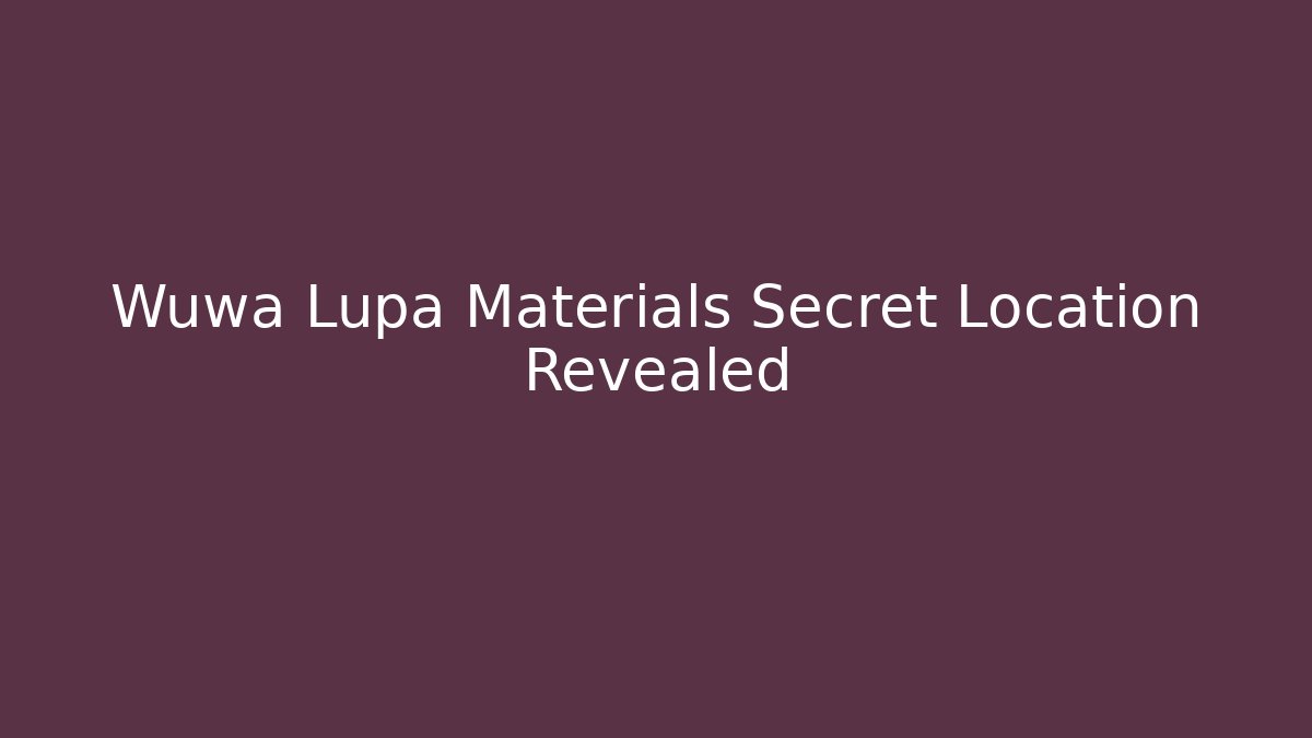 Wuwa Lupa Materials Secret Location Revealed