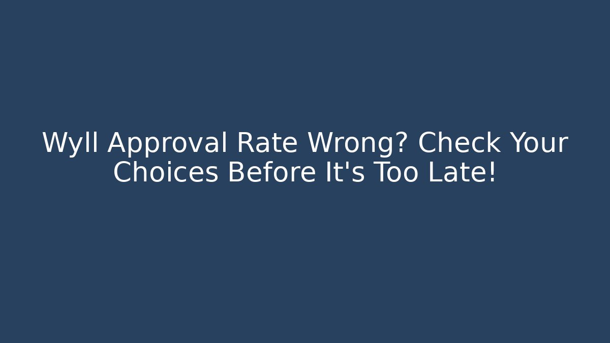 Wyll Approval Rate Wrong? Check Your Choices Before It's Too Late!