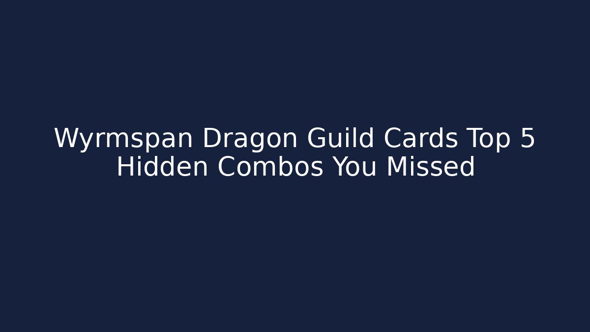 Wyrmspan Dragon Guild Cards Top 5 Hidden Combos You Missed
