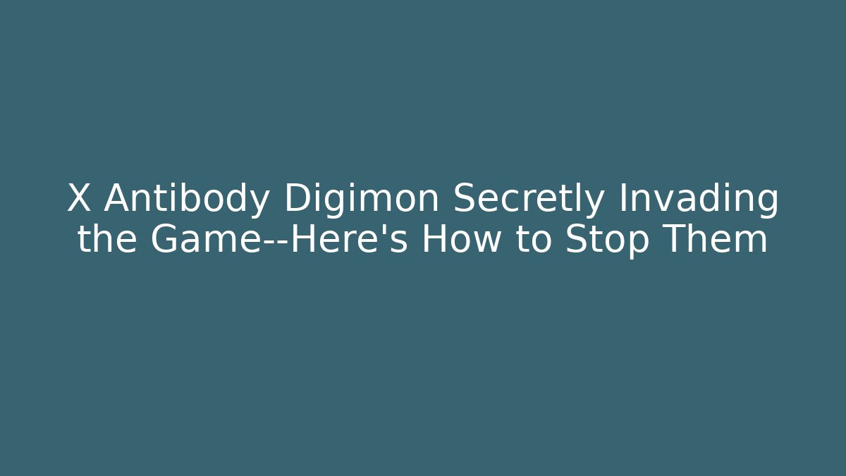 X Antibody Digimon Secretly Invading the Game—Here's How to Stop Them - Método de Aprovação