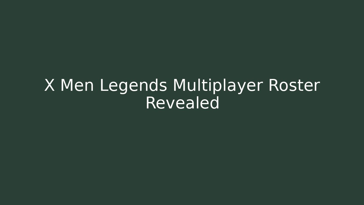 X Men Legends Multiplayer Roster Revealed