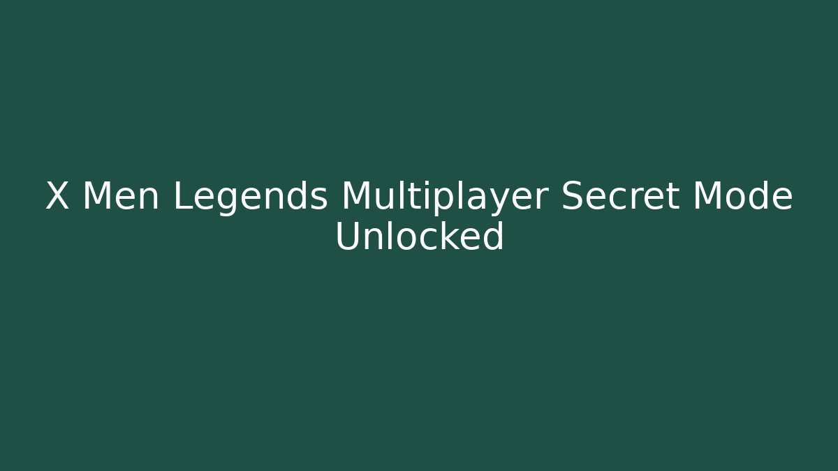 X Men Legends Multiplayer Secret Mode Unlocked