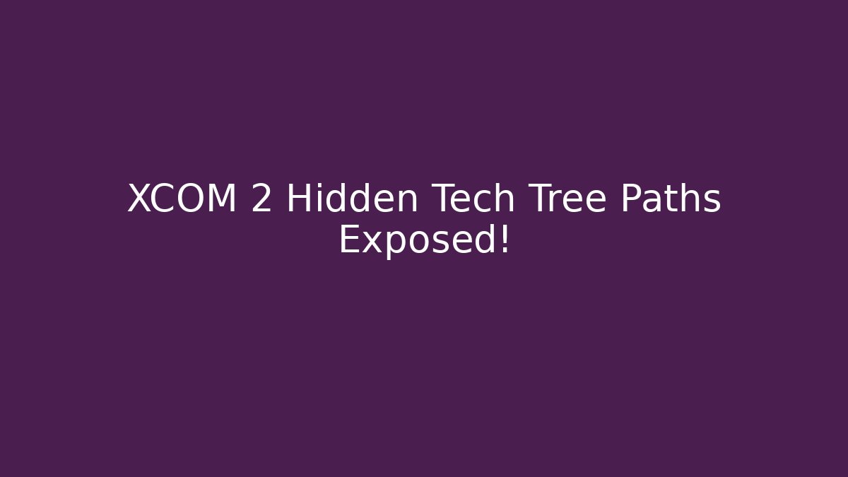 XCOM 2 Hidden Tech Tree Paths Exposed!