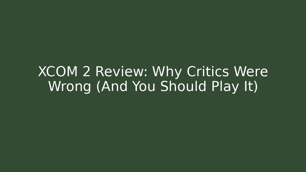 XCOM 2 Review: Why Critics Were Wrong (And You Should Play It)