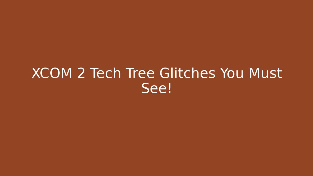 XCOM 2 Tech Tree Glitches You Must See! - Método de Aprovação