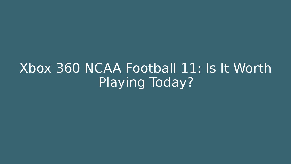 Xbox 360 NCAA Football 11: Is It Worth Playing Today?