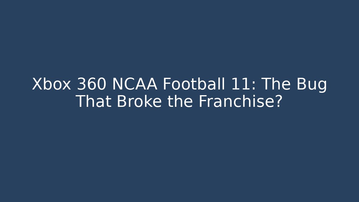 Xbox 360 NCAA Football 11: The Bug That Broke the Franchise?