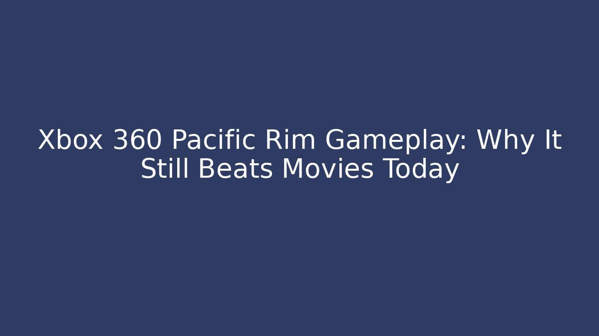 Xbox 360 Pacific Rim Gameplay: Why It Still Beats Movies Today