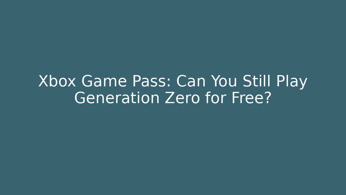 Xbox Game Pass: Can You Still Play Generation Zero for Free?
