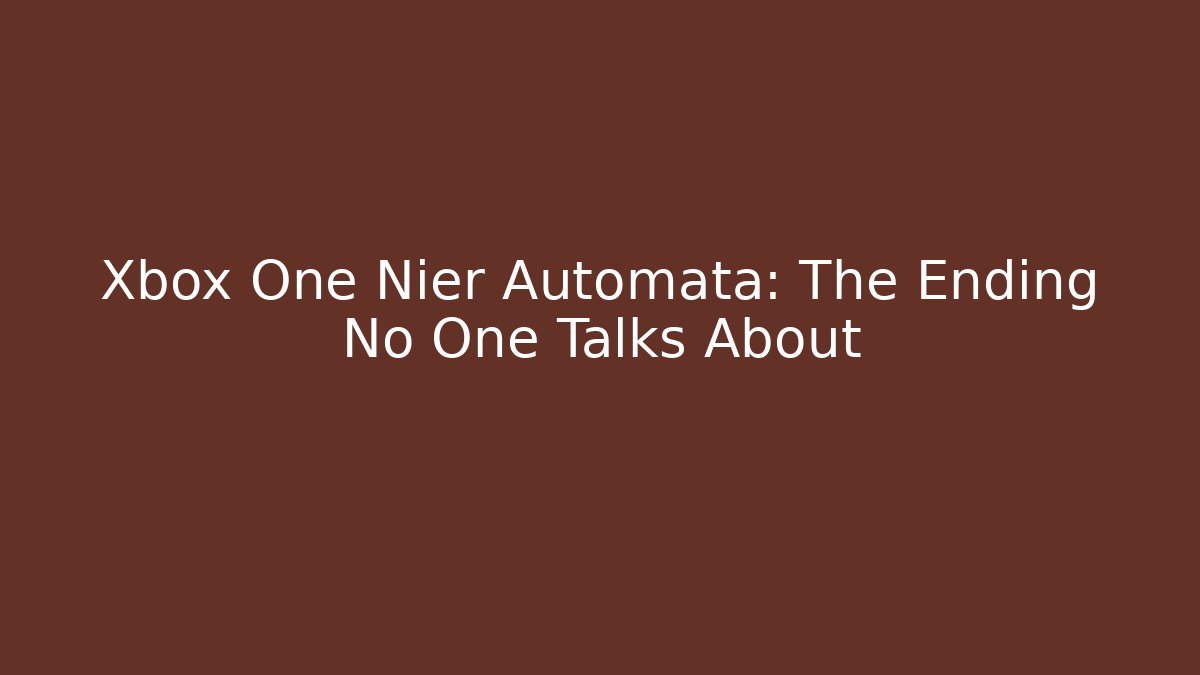 Xbox One Nier Automata: The Ending No One Talks About