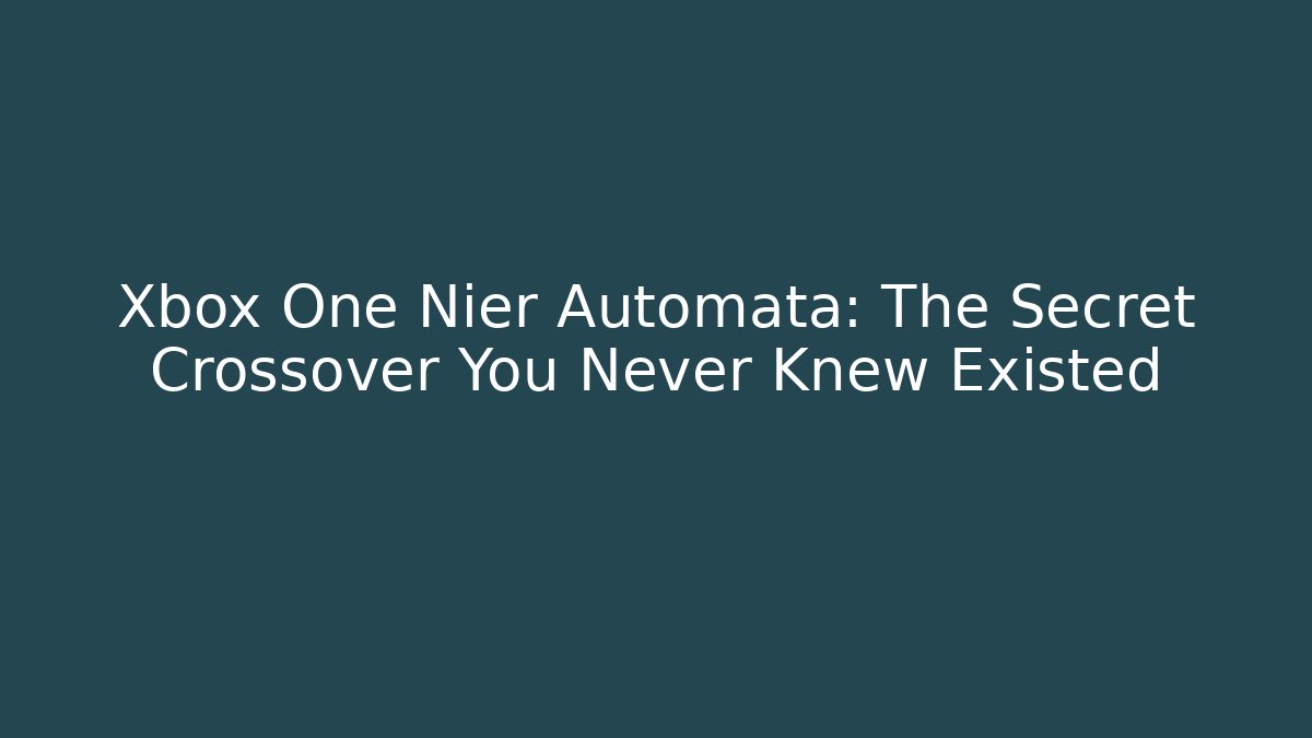 Xbox One Nier Automata: The Secret Crossover You Never Knew Existed