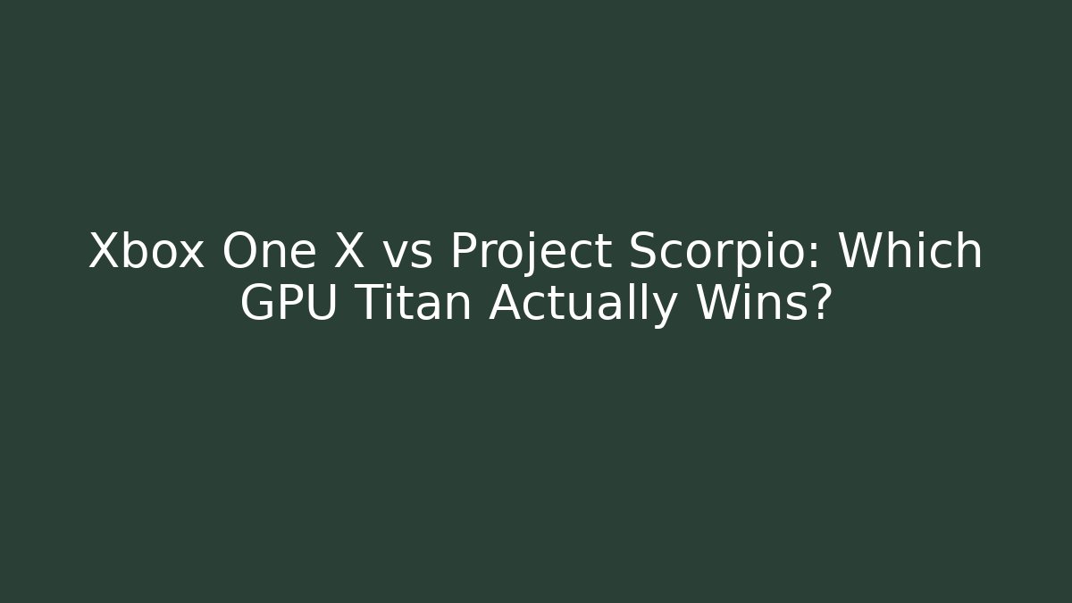 Xbox One X vs Project Scorpio: Which GPU Titan Actually Wins?