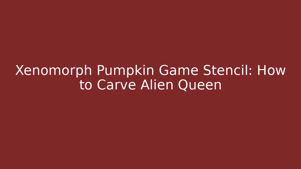 Xenomorph Pumpkin Game Stencil: How to Carve Alien Queen