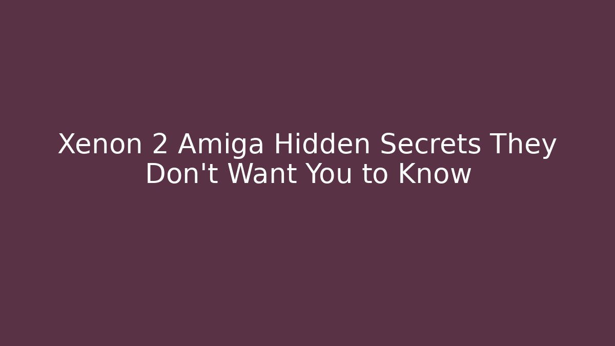Xenon 2 Amiga Hidden Secrets They Don't Want You to Know