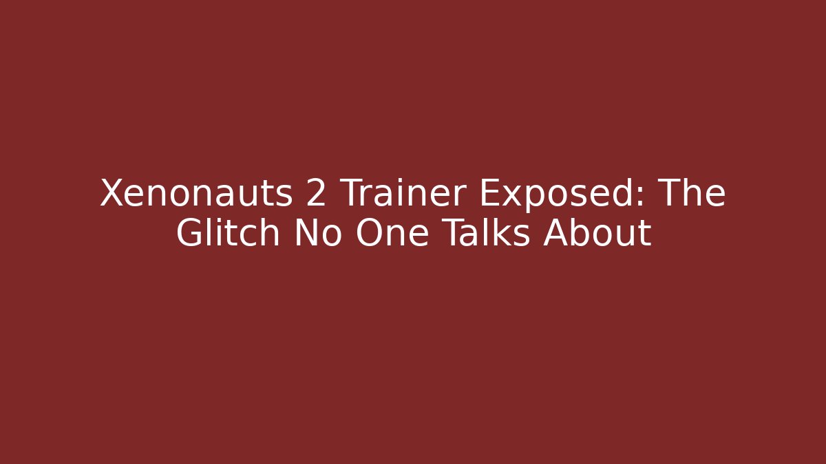 Xenonauts 2 Trainer Exposed: The Glitch No One Talks About