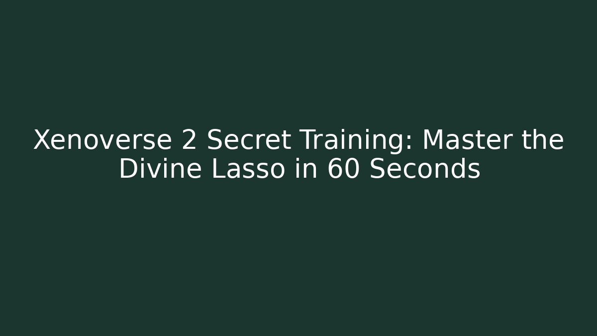 Xenoverse 2 Secret Training: Master the Divine Lasso in 60 Seconds