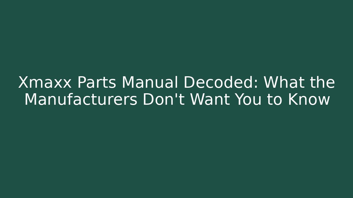 Xmaxx Parts Manual Decoded: What the Manufacturers Don't Want You to Know