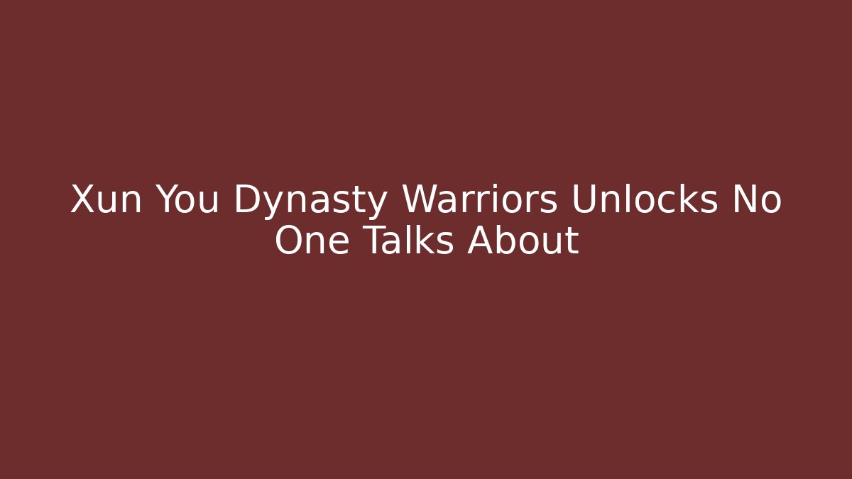 Xun You Dynasty Warriors Unlocks No One Talks About - Método de Aprovação