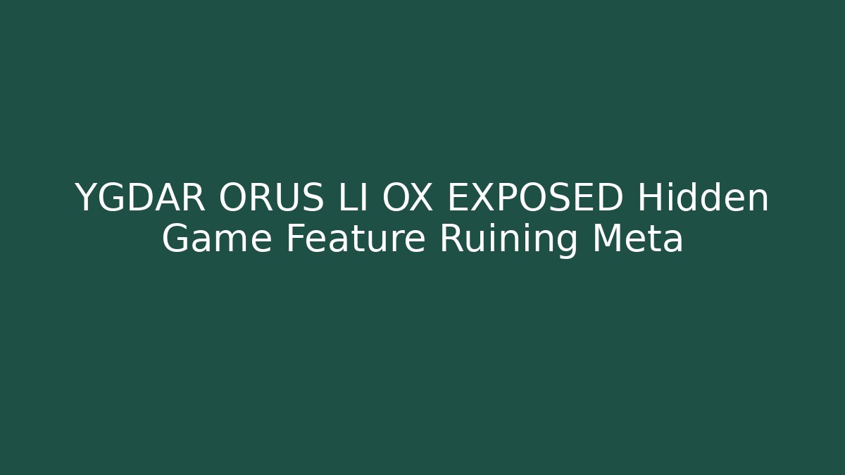YGDAR ORUS LI OX EXPOSED Hidden Game Feature Ruining Meta