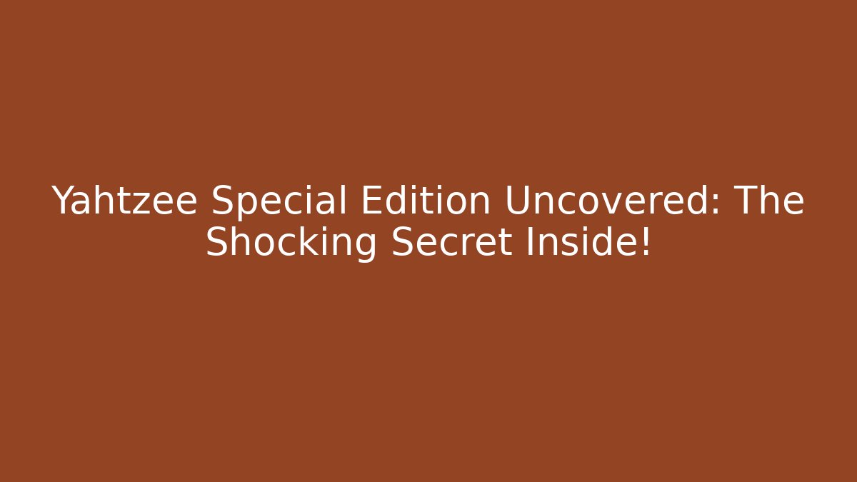Yahtzee Special Edition Uncovered: The Shocking Secret Inside! - Método de Aprovação