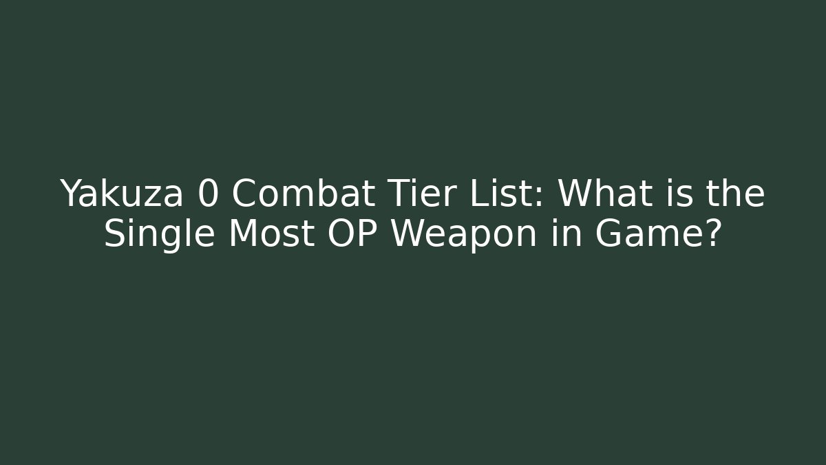 Yakuza 0 Combat Tier List: What is the Single Most OP Weapon in Game?