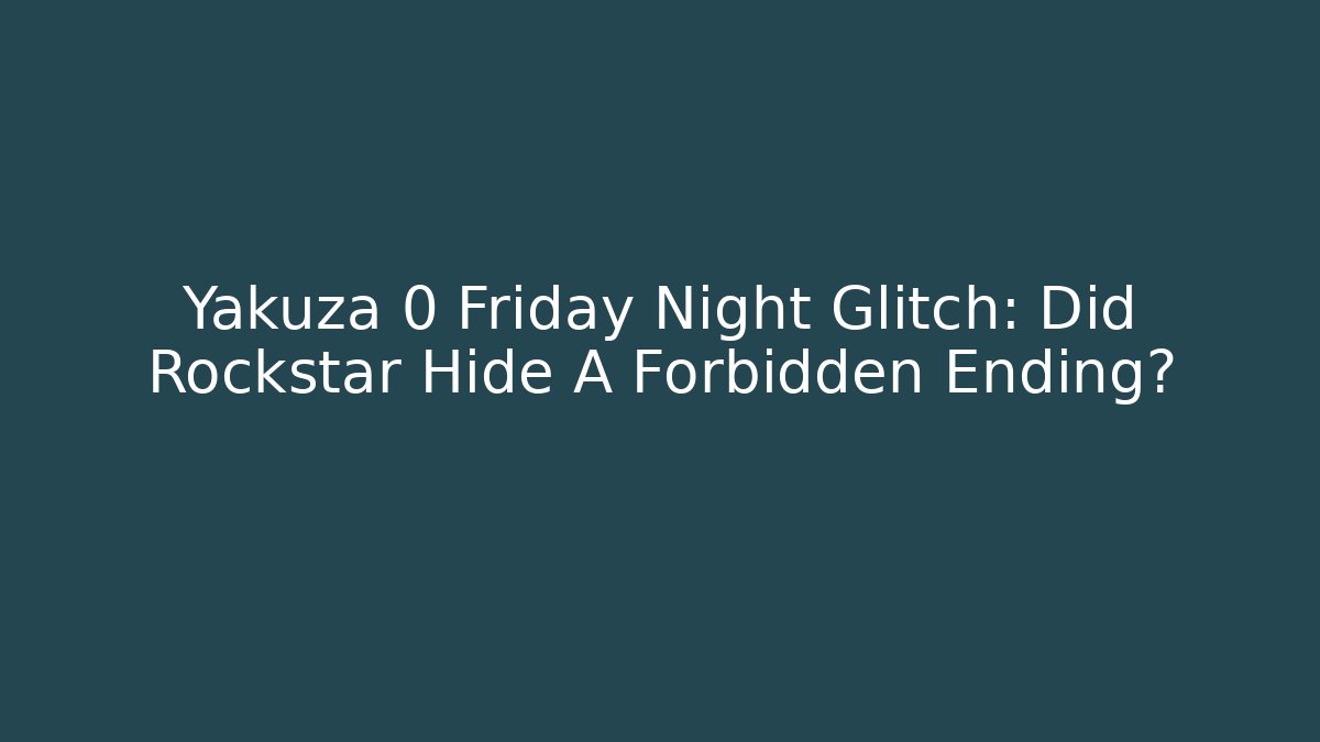 Yakuza 0 Friday Night Glitch: Did Rockstar Hide A Forbidden Ending?