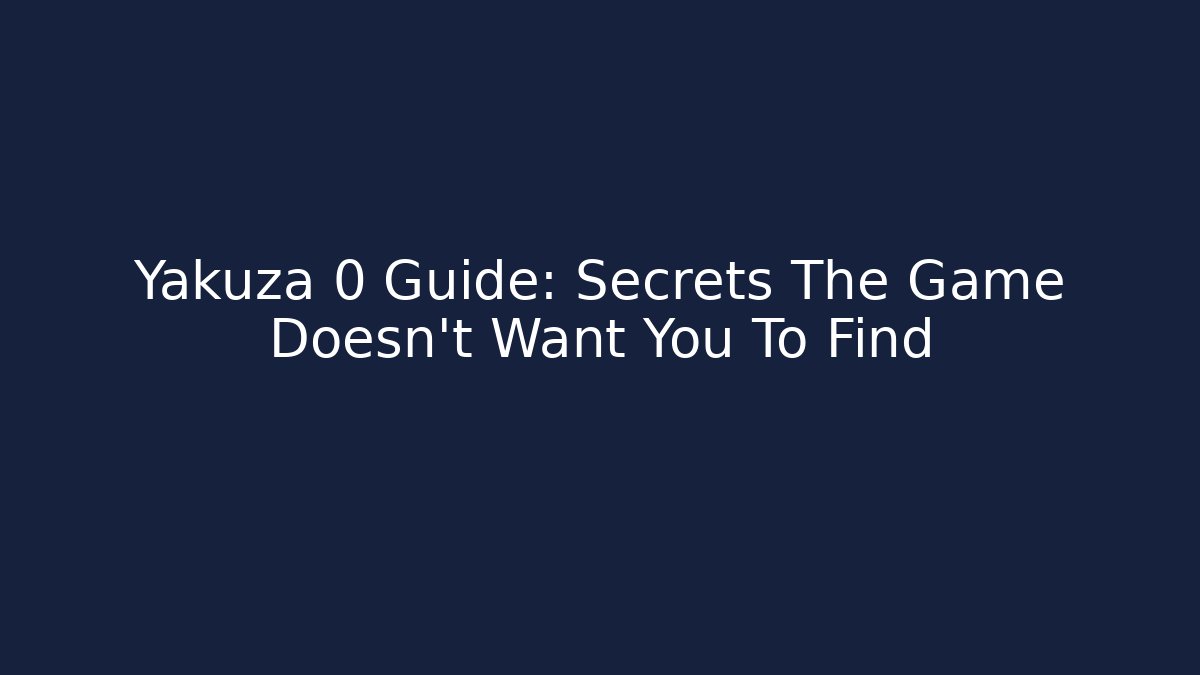 Yakuza 0 Guide: Secrets The Game Doesn't Want You To Find