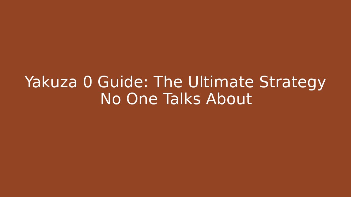 Yakuza 0 Guide: The Ultimate Strategy No One Talks About