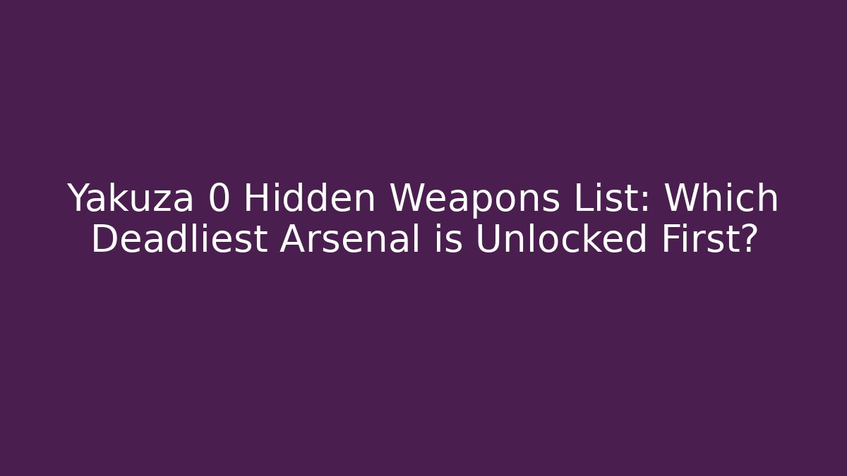 Yakuza 0 Hidden Weapons List: Which Deadliest Arsenal is Unlocked First?