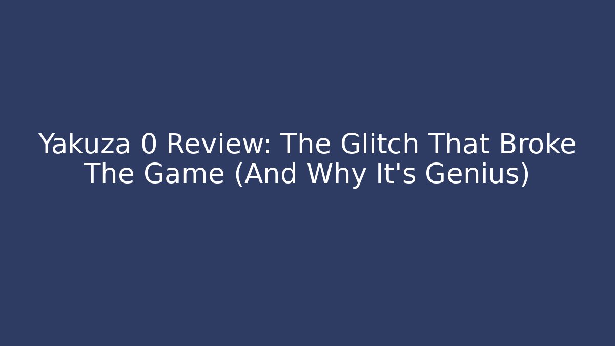 Yakuza 0 Review: The Glitch That Broke The Game (And Why It's Genius)