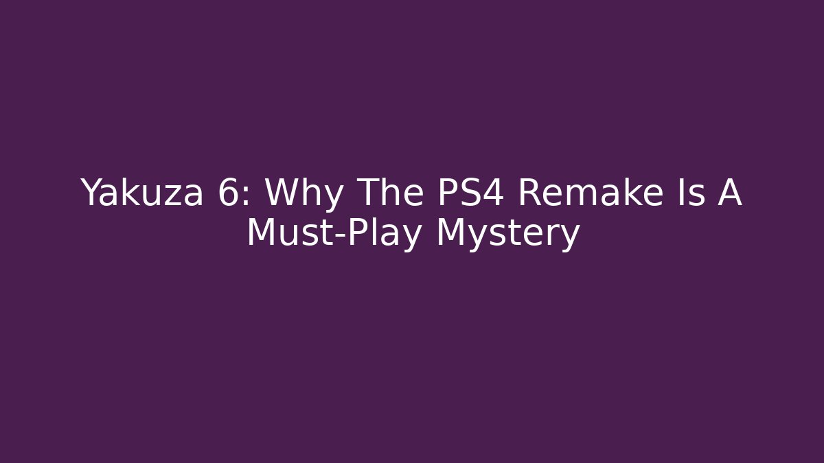 Yakuza 6: Why The PS4 Remake Is A Must-Play Mystery - Método de Aprovação
