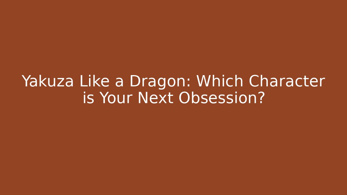 Yakuza Like a Dragon: Which Character is Your Next Obsession? - Método de Aprovação