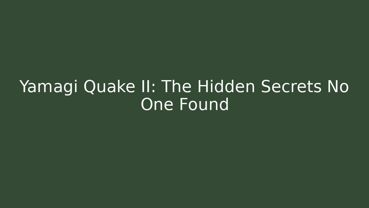 Yamagi Quake II: The Hidden Secrets No One Found