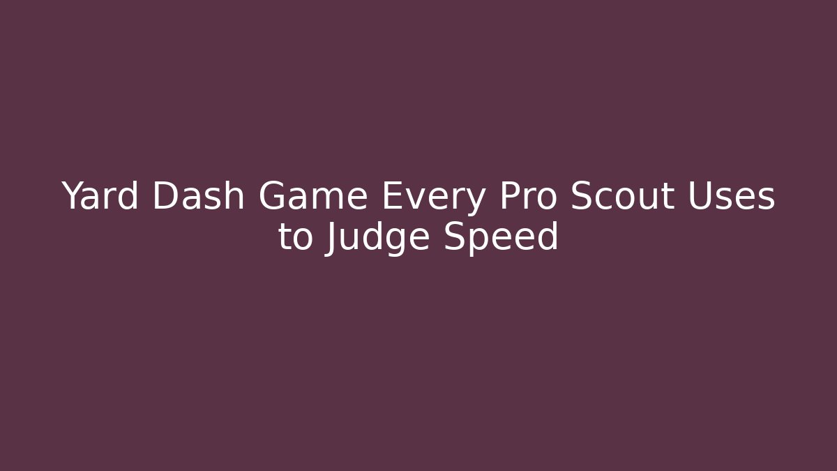 Yard Dash Game Every Pro Scout Uses to Judge Speed