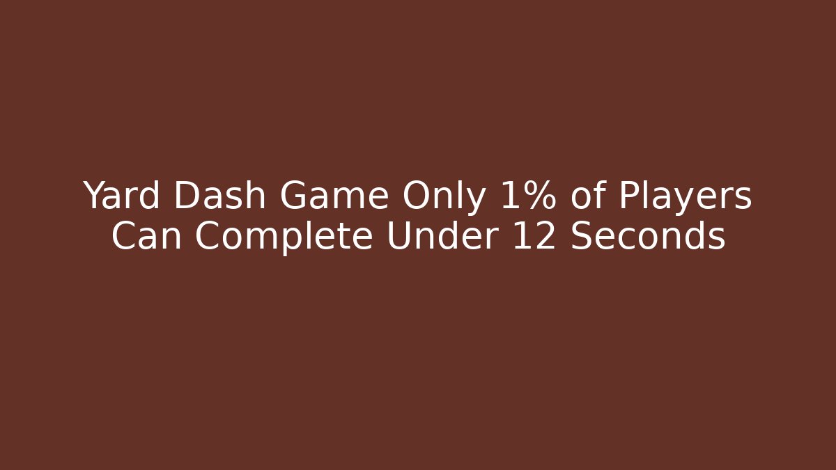 Yard Dash Game Only 1% of Players Can Complete Under 12 Seconds