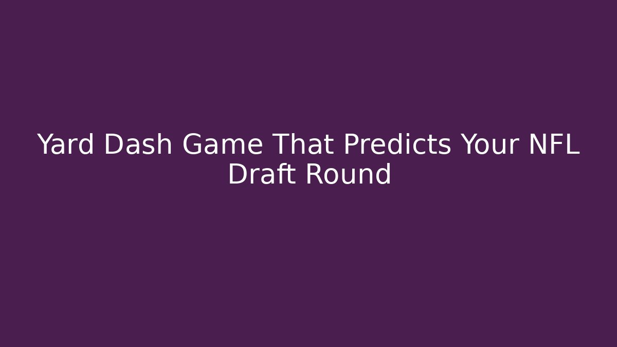 Yard Dash Game That Predicts Your NFL Draft Round - Método de Aprovação