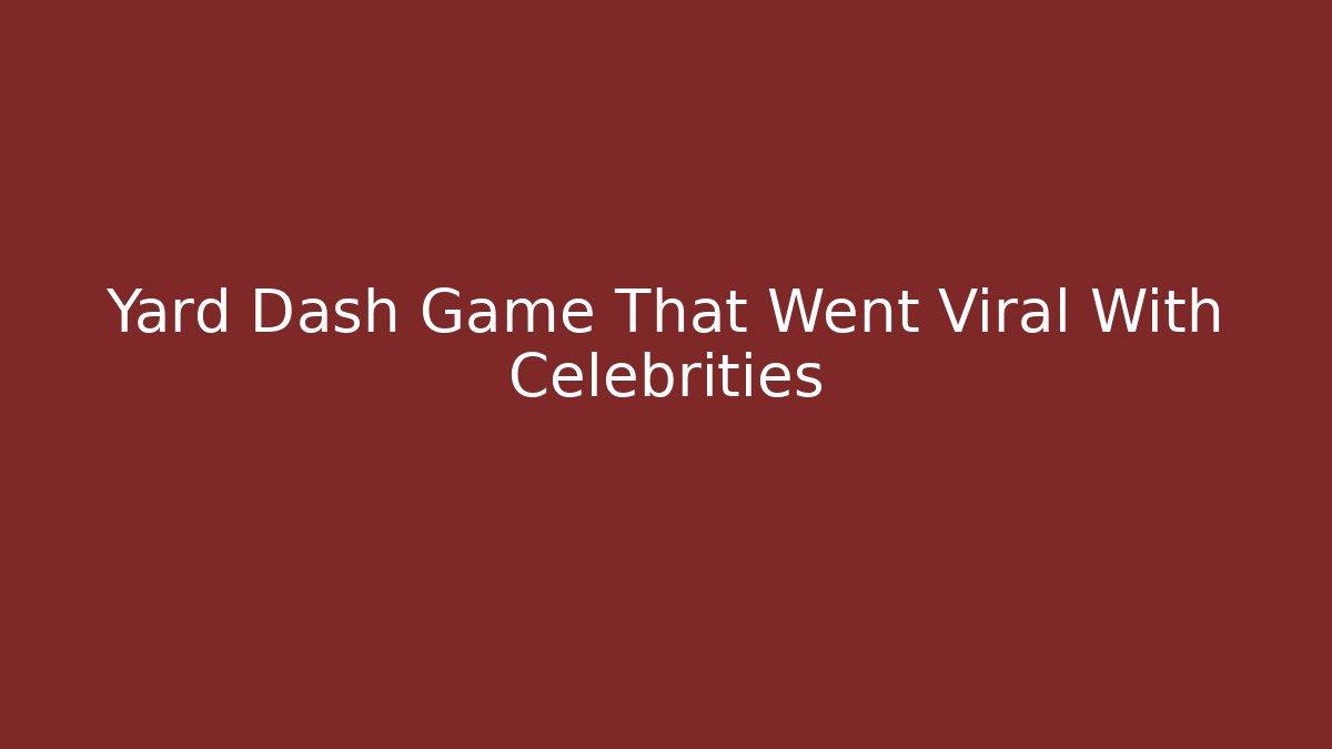 Yard Dash Game That Went Viral With Celebrities