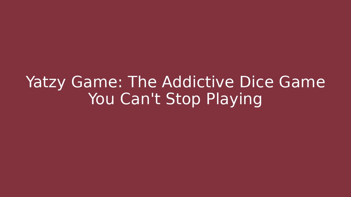 Yatzy Game: The Addictive Dice Game You Can't Stop Playing