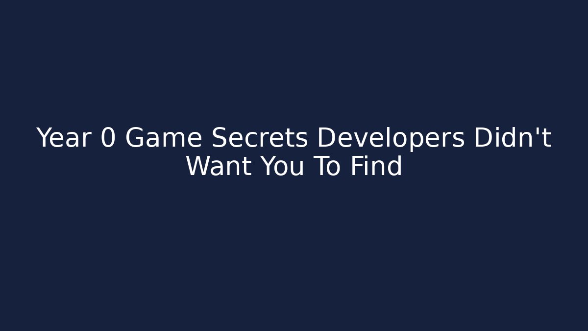Year 0 Game Secrets Developers Didn't Want You To Find