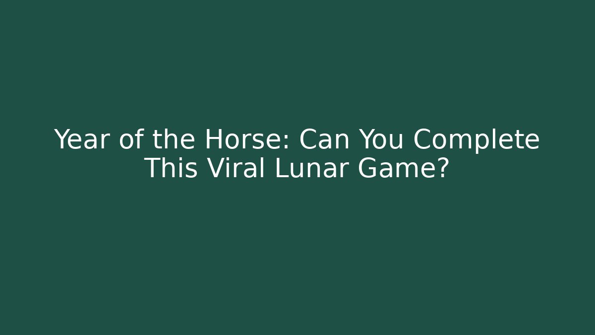 Year of the Horse: Can You Complete This Viral Lunar Game?
