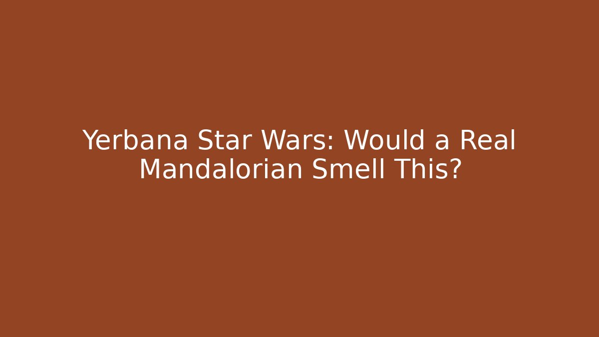 Yerbana Star Wars: Would a Real Mandalorian Smell This?