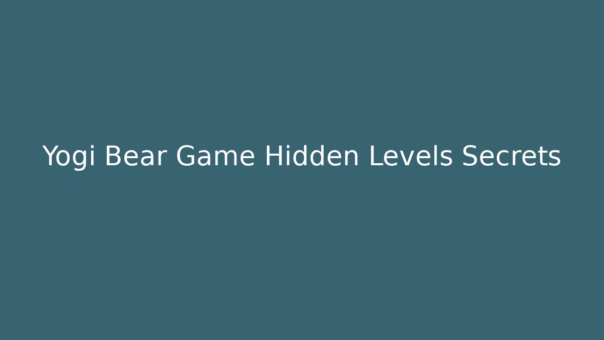 Yogi Bear Game Hidden Levels Secrets - Método de Aprovação